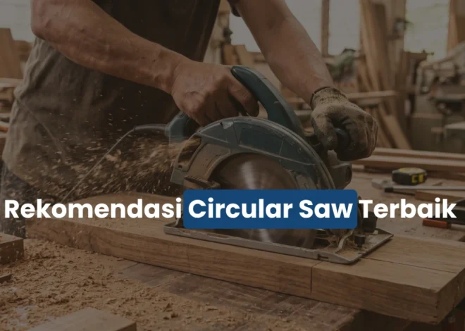 5 Rekomendasi Circular Saw Terbaik yang Paling Laris