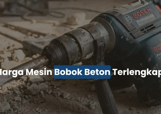Harga Mesin Bobok Beton Terpopuler (Update Oktober 2026)