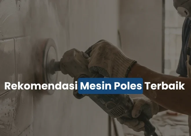 5 Rekomendasi Mesin Poles Terbaik untuk Kendaraan dan Proyek