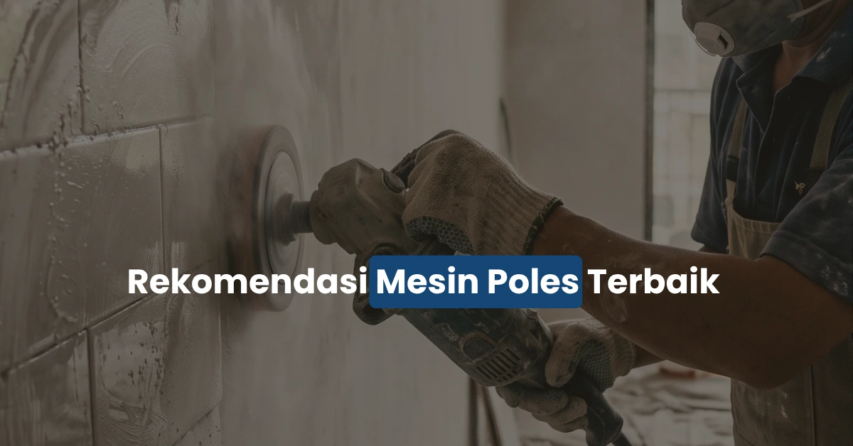 5 Rekomendasi Mesin Poles Terbaik untuk Kendaraan dan Proyek