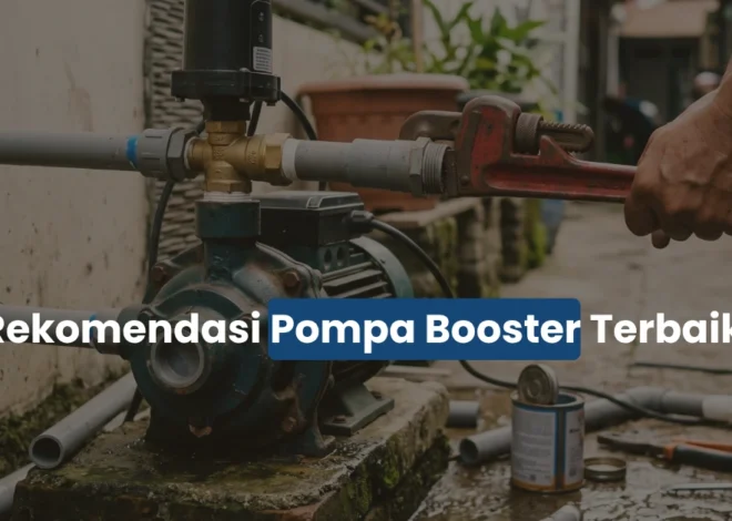 7 Rekomendasi Pompa Booster Terbaik untuk Bangunan