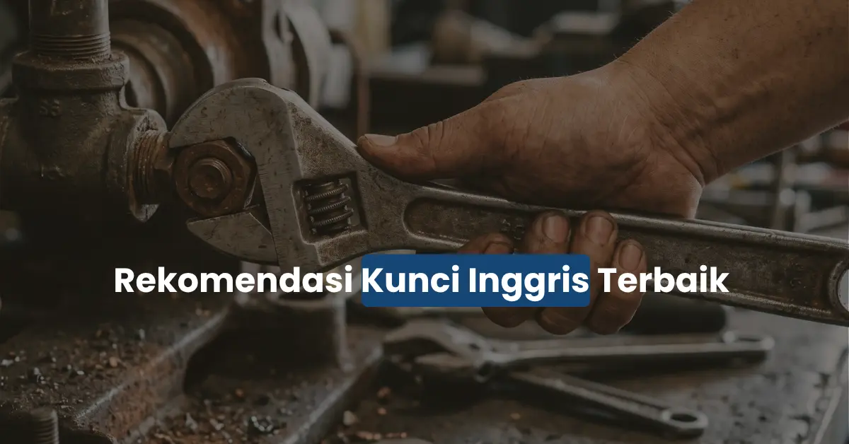 5 Rekomendasi Kunci Inggris Terbaik yang Presisi