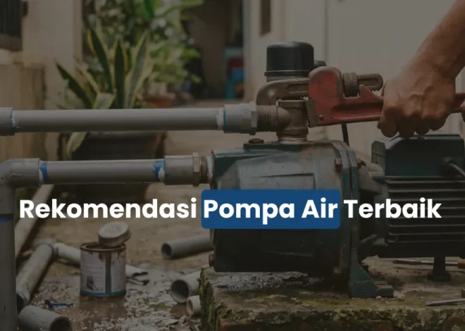 10 Rekomendasi Pompa Air Terbaik untuk Rumah Tangga