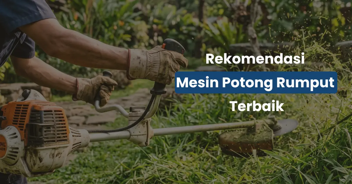 7 Rekomendasi Mesin Potong Rumput Terbaik untuk Berbagai Kebutuhan