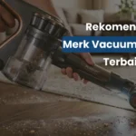 Biar Debu dan Cairan Bersih Tuntas! Ini 5 Rekomendasi Vacuum Cleaner Terbaik