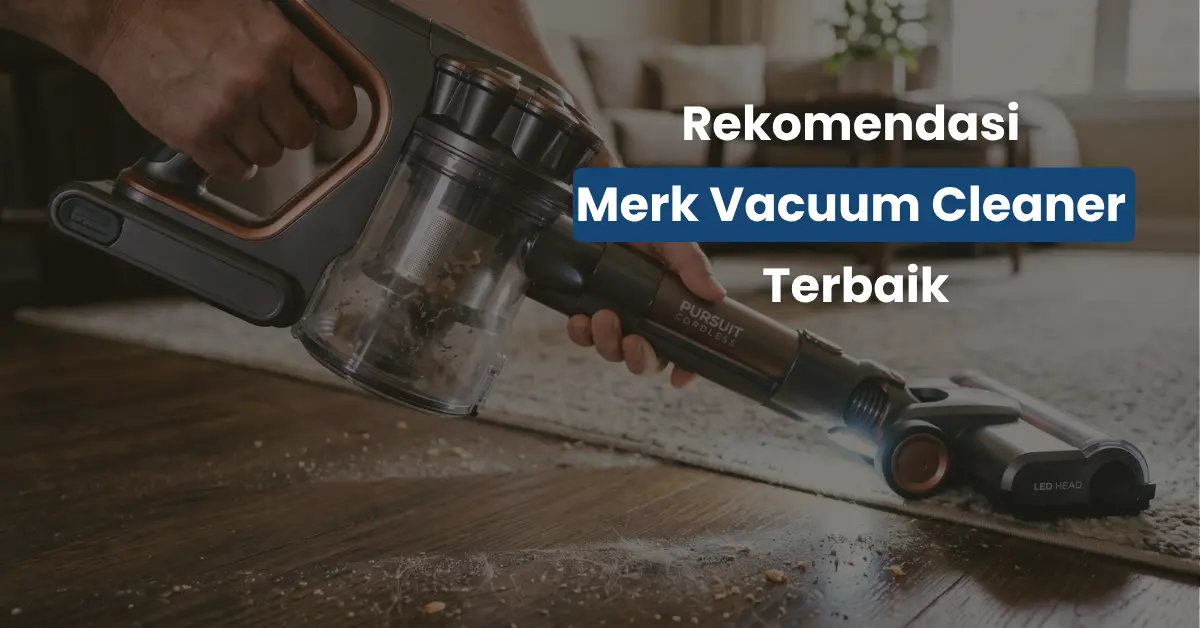 Biar Debu dan Cairan Bersih Tuntas! Ini 5 Rekomendasi Vacuum Cleaner Terbaik